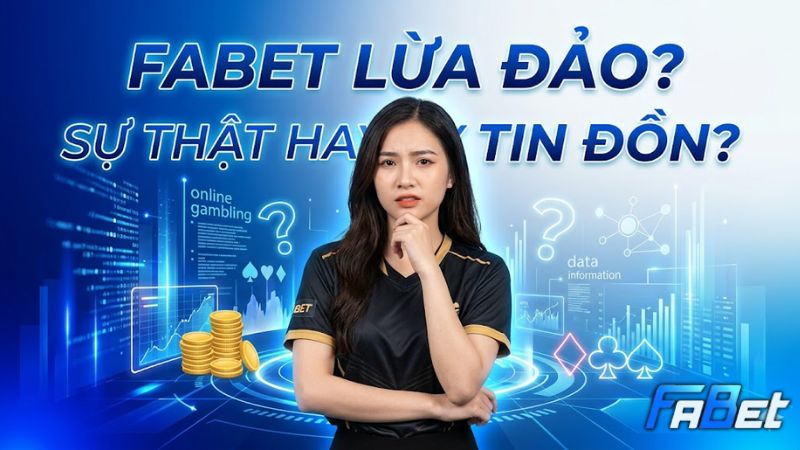 Nguồn gốc tin đồn FABET gian lận tài chính